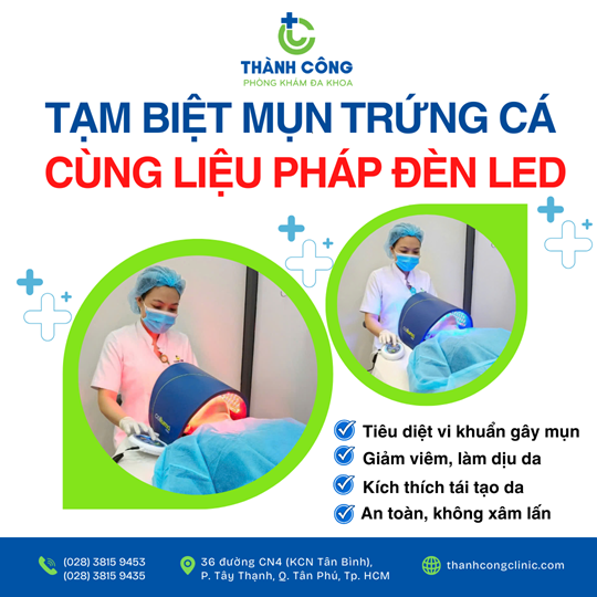  "TẠM BIỆT MỤN TRỨNG CÁ, TỰ TIN TỎA SÁNG CÙNG LIỆU PHÁP ĐÈN LED TẠI PHÒNG KHÁM ĐA KHOA THÀNH CÔNG !!!"
